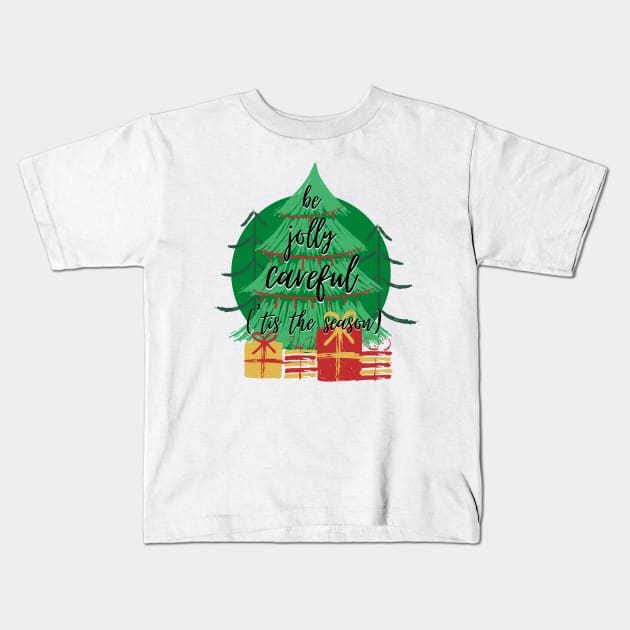 'Tis the Season to Be Jolly Careful Kids T-Shirt by nathalieaynie